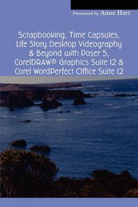 Produktbild: Scrapbooking, Time Capsules, Life Story Desktop Videography & Beyond with Poser 5, CorelDRAW &reg; Graphics Suite 12 & Corel WordPerfect Office Suite 12