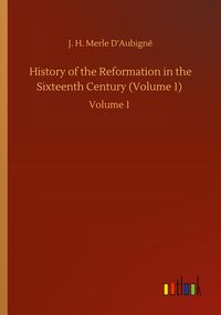 Produktbild: History of the Reformation in the Sixteenth Century (Volume 1)