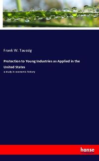 Produktbild: Protection to Young Industries as Applied in the United States