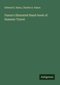 Produktbild: Faxon's Illusrated Hand-book of Summer Travel