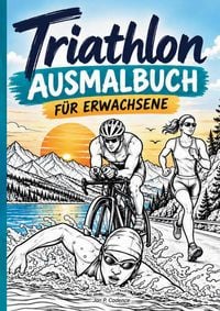 Produktbild: Triathlon - Ausmalbuch f&uuml;r Erwachsene: 50 Motiven rund um Schwimmen, Radfahren & Laufen