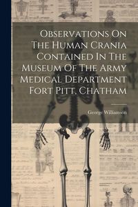Produktbild: Observations On The Human Crania Contained In The Museum Of The Army Medical Department Fort Pitt, Chatham