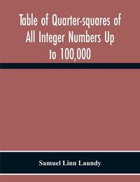 Produktbild: Table Of Quarter-Squares Of All Integer Numbers Up To 100,000, By Which The Product Of Two Factors May Be Found By The Of Addition And Subtraction Alo