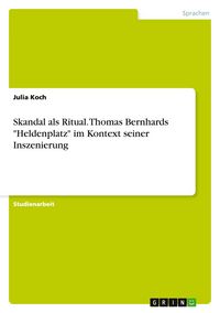 Produktbild: Skandal als Ritual. Thomas Bernhards "Heldenplatz" im Kontext seiner Inszenierung