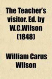 Produktbild: The Teacher's Visitor. Ed. by W.C.Wilson