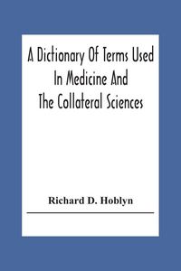 Produktbild: A Dictionary Of Terms Used In Medicine And The Collateral Sciences
