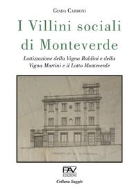 Produktbild: I villini sociali di Monteverde. Lottizzazione della Vigna Baldini e della Vigna Martini e il Lotto Monteverde. Ediz. deluxe