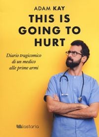 Produktbild: This is going to hurt. Diario tragicomico di un medico alle prime armi