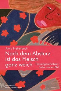 Produktbild: Nach dem Absturz ist das Fleisch ganz weich. Frauengeschichten, unter uns erz&auml;hlt.