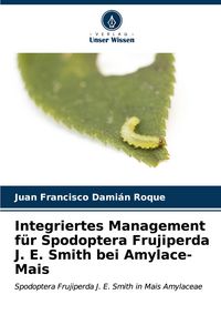 Produktbild: Integriertes Management f&uuml;r Spodoptera Frujiperda J. E. Smith bei Amylace-Mais