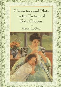 Produktbild: Gale, R:  Characters and Plots in the Fiction of Kate Chopin