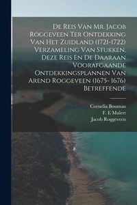 Produktbild: De Reis Van Mr. Jacob Roggeveen Ter Ontdekking Van Het Zuidland (1721-1722) Verzameling Van Stukken, Deze Reis En De Daaraan Voorafgaande Ontdekkingsp