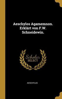 Bild vom Artikel Aeschylos Agamemnon. Erklärt Von F.W. Schneidewin. vom Autor Aeschylus