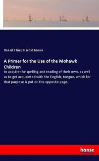 Produktbild: A Primer for the Use of the Mohawk Children