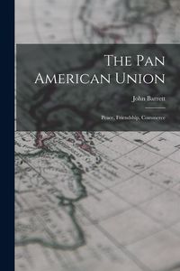 Produktbild: The Pan American Union: Peace, Friendship, Commerce