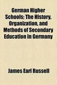 Produktbild: German Higher Schools; The History, Organization, and Methods of Secondary Education in Germany