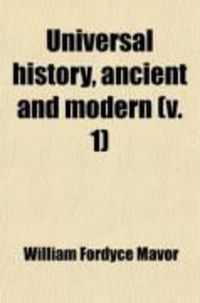 Produktbild: Universal History, Ancient and Modern (Volume 1); From the Earliest Records of Time, to the General Peace of 1801