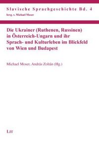 Produktbild: Die Ukrainer (Ruthenen, Russinen) in &Ouml;sterreich-Ungarn und ihr Sprach- und Kulturleben im Blickfeld von Wien und Budapest