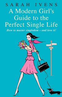 Produktbild: A Modern Girl's Guide To The Perfect Single Life