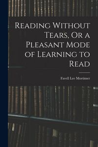 Produktbild: Reading Without Tears, Or a Pleasant Mode of Learning to Read