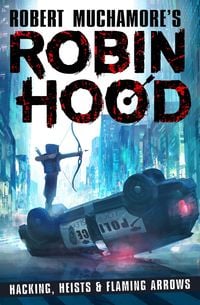 Produktbild: Robin Hood: Hacking, Heists & Flaming Arrows (Robert Muchamore's Robin Hood)