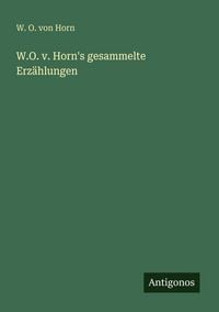 Produktbild: W.O. v. Horn's gesammelte Erz&auml;hlungen