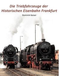 Produktbild: Die Triebfahrzeuge der Historischen Eisenbahn Frankfurt