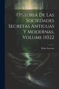 Produktbild: Historia De Las Sociedades Secretas Antiguas Y Modernas, Volume 11022