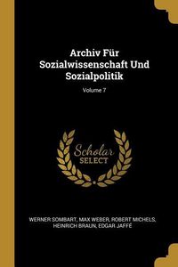 Produktbild: Archiv F&uuml;r Sozialwissenschaft Und Sozialpolitik; Volume 7