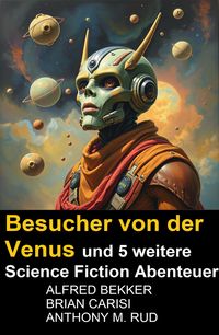 Produktbild: Besucher von der Venus und 5 weitere Science Fiction Abenteuer