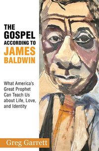Produktbild: The Gospel According to James Baldwin: What America's Great Prophet Can Teach Us about Life, Love, and Identity