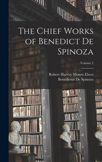 Produktbild: The Chief Works of Benedict De Spinoza; Volume 2