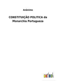 Produktbild: CONSTITUI&Ccedil;&Atilde;O POLITICA da Monarchia Portugueza