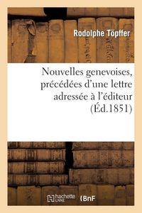 Produktbild: Nouvelles genevoises, pr&eacute;c&eacute;d&eacute;es d'une lettre adress&eacute;e &agrave; l'&eacute;diteur par le comte Xavier de Maistre