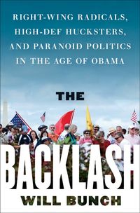 Produktbild: The Backlash: Right-Wing Radicals, High-Def Hucksters, and Paranoid Politics in the Age of Obama