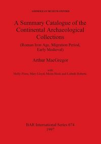Produktbild: A Summary Catalogue of the Continental Archaeological Collections (Roman Iron Age, Migration Period, Early Medieval)