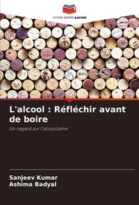 Produktbild: L'alcool : R&eacute;fl&eacute;chir avant de boire