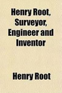 Produktbild: Henry Root, Surveyor, Engineer and Inventor