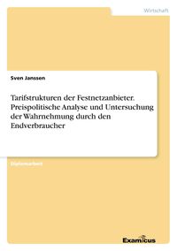 Produktbild: Tarifstrukturen der Festnetzanbieter. Preispolitische Analyse und Untersuchung der Wahrnehmung durch den Endverbraucher