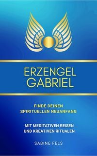 Produktbild: Erzengel Gabriel - Finde deinen spirituellen Neuanfang