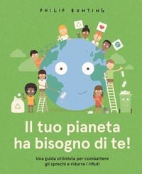 Produktbild: Il tuo pianeta ha bisogno di te! Una guida ottimista per combattere gli sprechi e ridurre i rifiuti