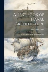 Produktbild: A Text Book of Naval Architecture: For the Use of Officers of the Royal Navy