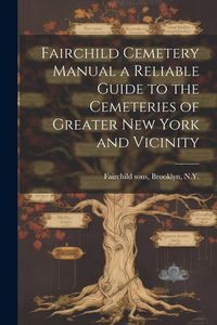 Produktbild: Fairchild Cemetery Manual a Reliable Guide to the Cemeteries of Greater New York and Vicinity