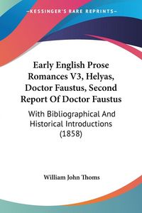 Produktbild: Early English Prose Romances V3, Helyas, Doctor Faustus, Second Report Of Doctor Faustus