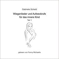 Produktbild: Wiegenlieder und Aufweckrufe f&uuml;r das innere Kind - Teil 1