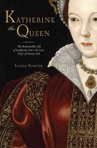 Produktbild: Katherine the Queen: The Remarkable Life of Katherine Parr, the Last Wife of Henry VIII