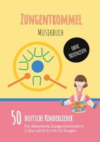Produktbild: Zungentrommel Musikbuch: 50 Deutsche Kinderlieder - spielen nach Zahlen f&uuml;r diatonische Zungentrommeln (C-Dur) mit 8 / 11 / 14 / 15 Zungen - ohne Notenlesen