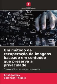 Produktbild: Um m&eacute;todo de recupera&ccedil;&atilde;o de imagens baseado em conte&uacute;do que preserva a privacidade
