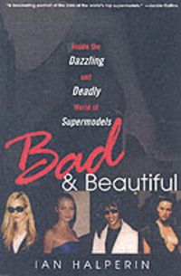 Produktbild: Bad & Beautiful: Inside the Dazzling and Deadly World of Supermodels