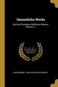 Produktbild: S&auml;mmtliche Werke: Die Drei Principien G&ouml;ttlichen Wesens, Volume 3...